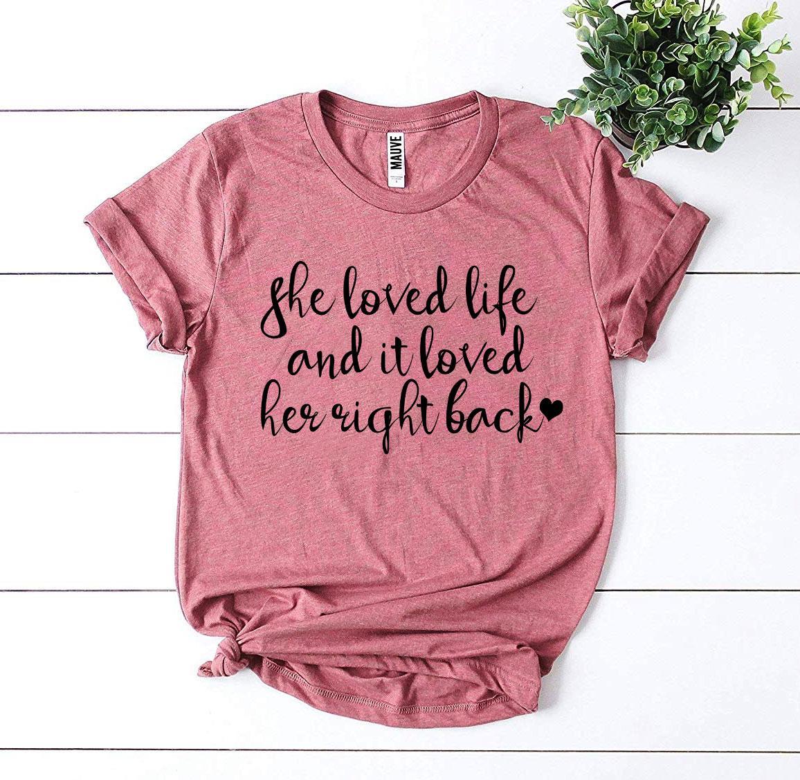 She Loved Life And It Loved Her Right Back T-shirt