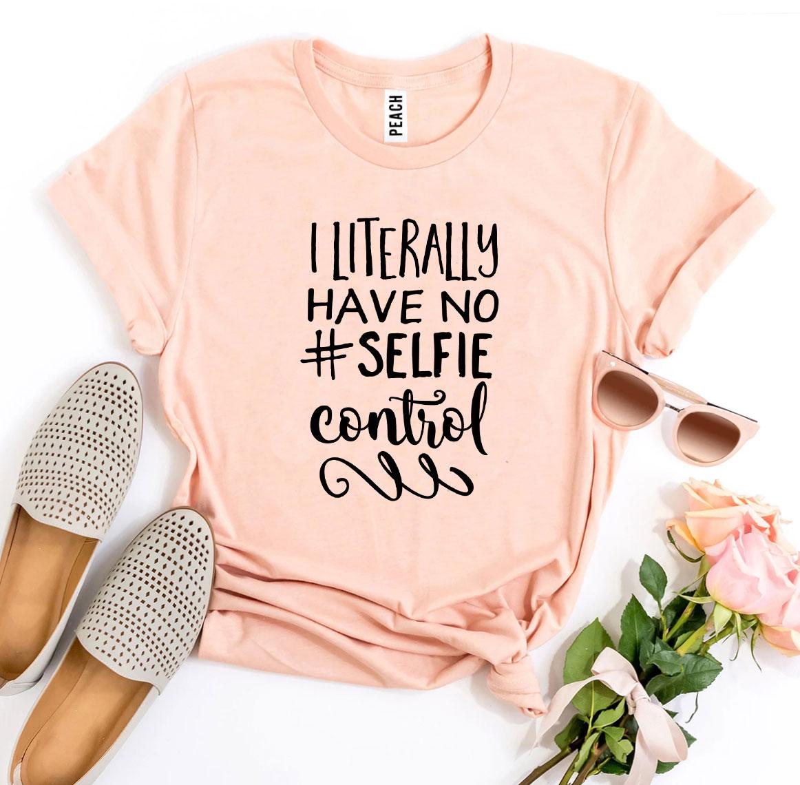 I Literally Have No #Selfie Control T-shirt