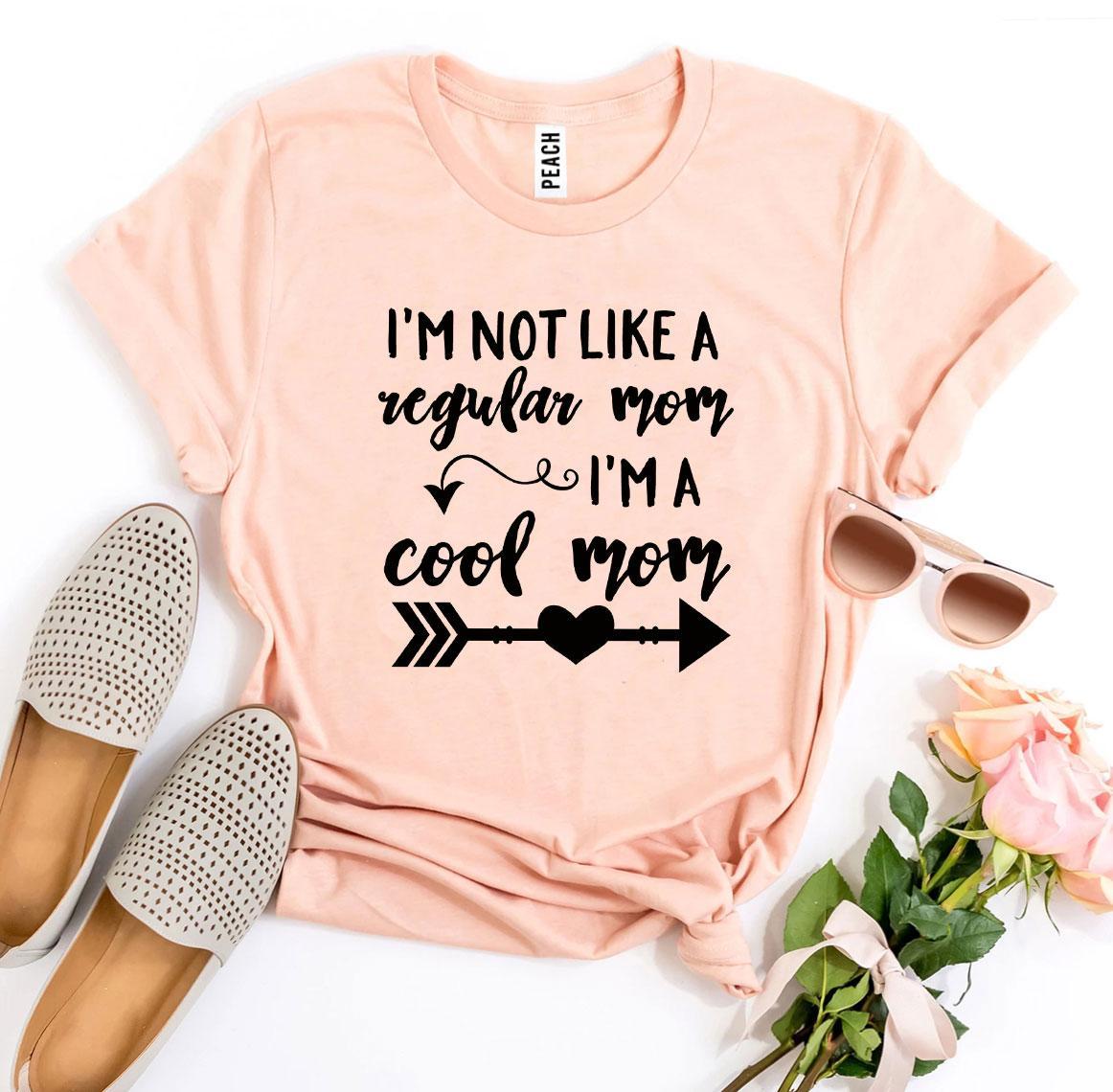 I’m Not Like a Regular Mom I’m a Cool Mom T-shirt